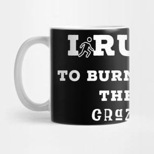 I run to burn off the crazy Mug